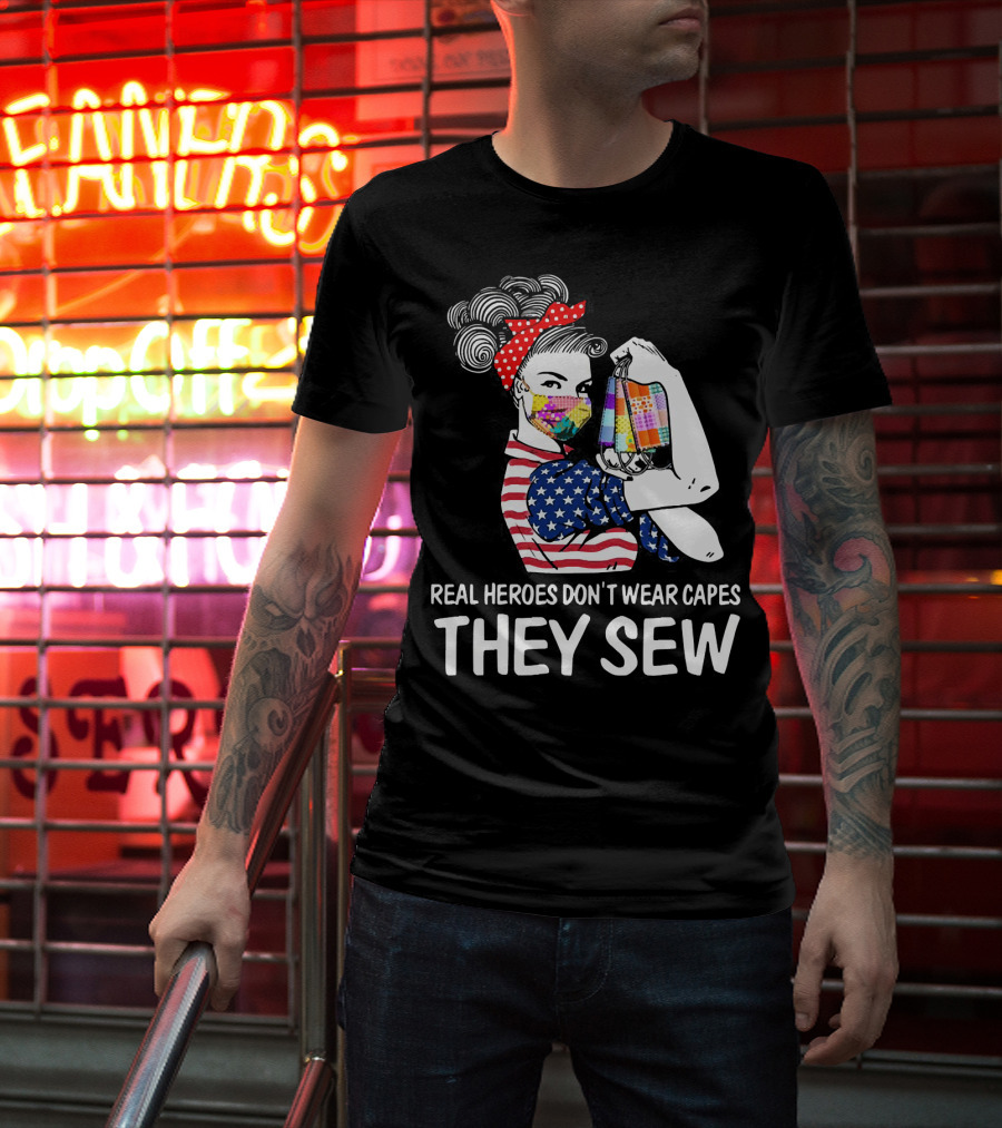 Real Heroes Don't Wear Capes They Sew American Flag Rosie Patchwork Mask T-Shirt