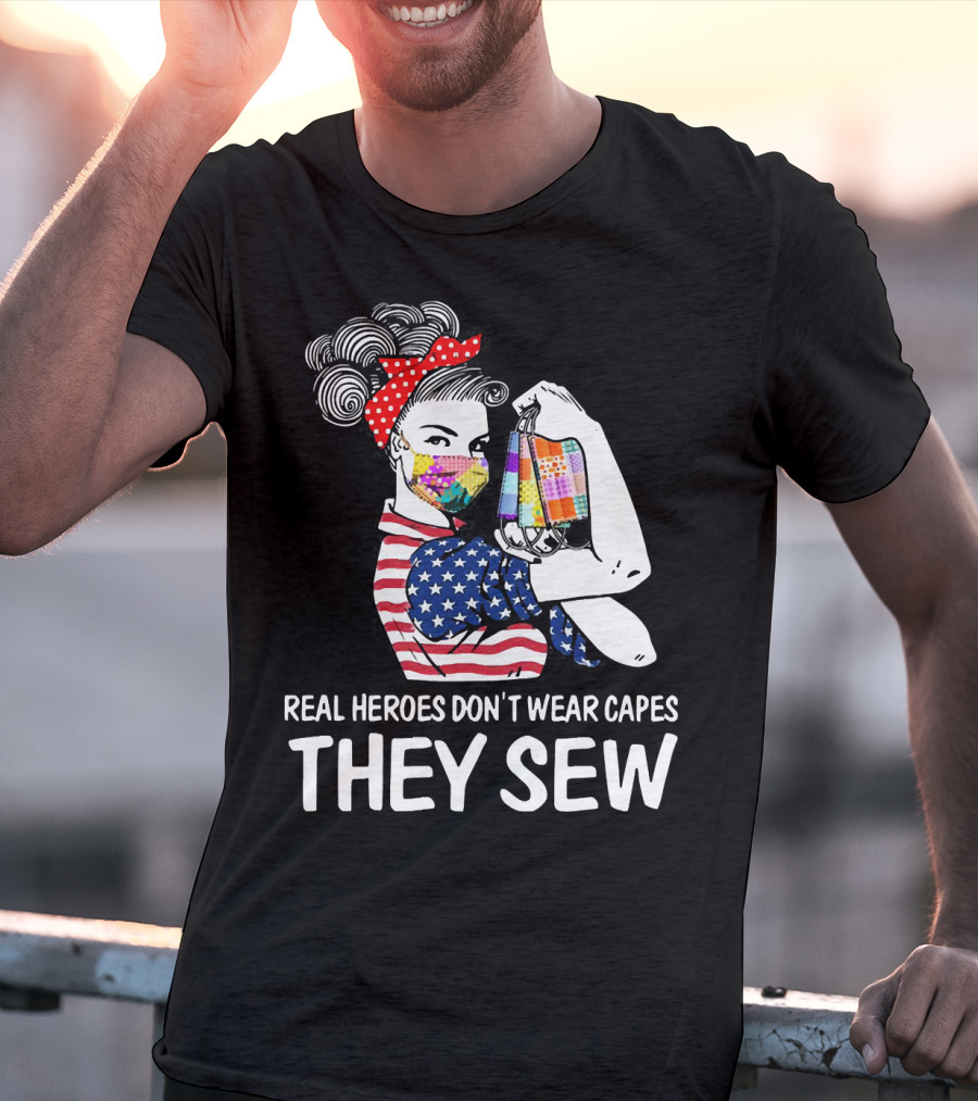 Real Heroes Don't Wear Capes They Sew American Flag Rosie Patchwork Mask T-Shirt
