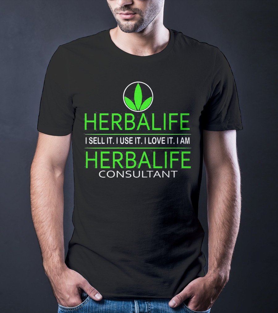 HERBALIFE I Sell It I Use It I Love It I Am HERBALIFE Consultant T-Shirt