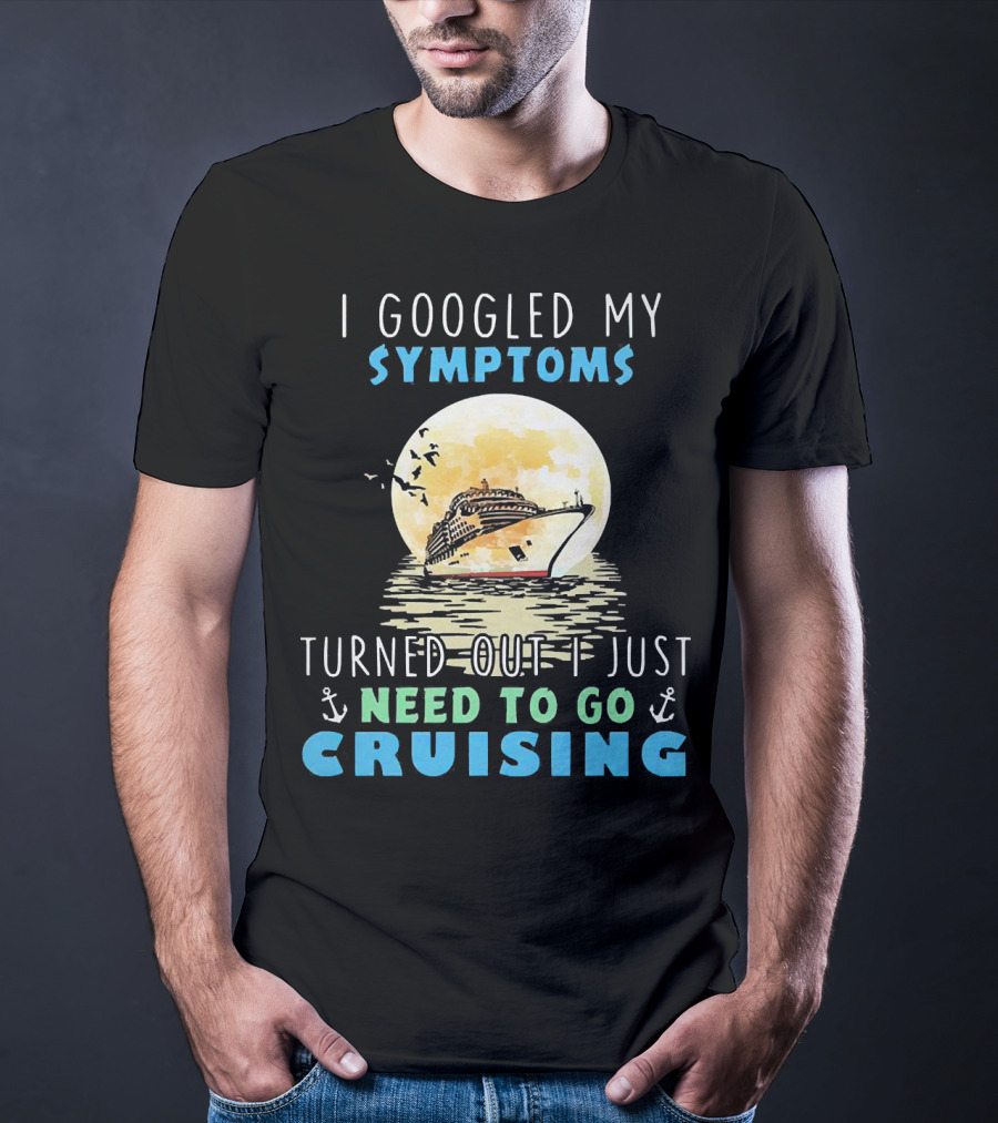 I Googled My Symptoms Need To Go Cruising Ocean Sunset Ship Anchors T-Shirt