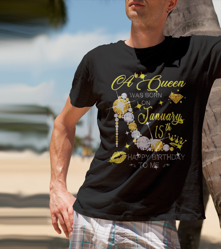 A Queen Was Born On January 15th High Heels Happy Birthday To Me T-Shirt