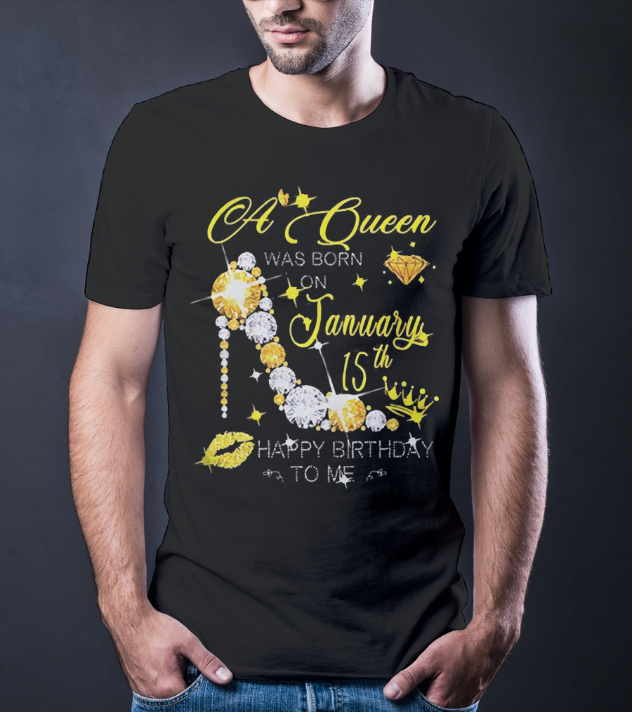 A Queen Was Born On January 15th High Heels Happy Birthday To Me T-Shirt