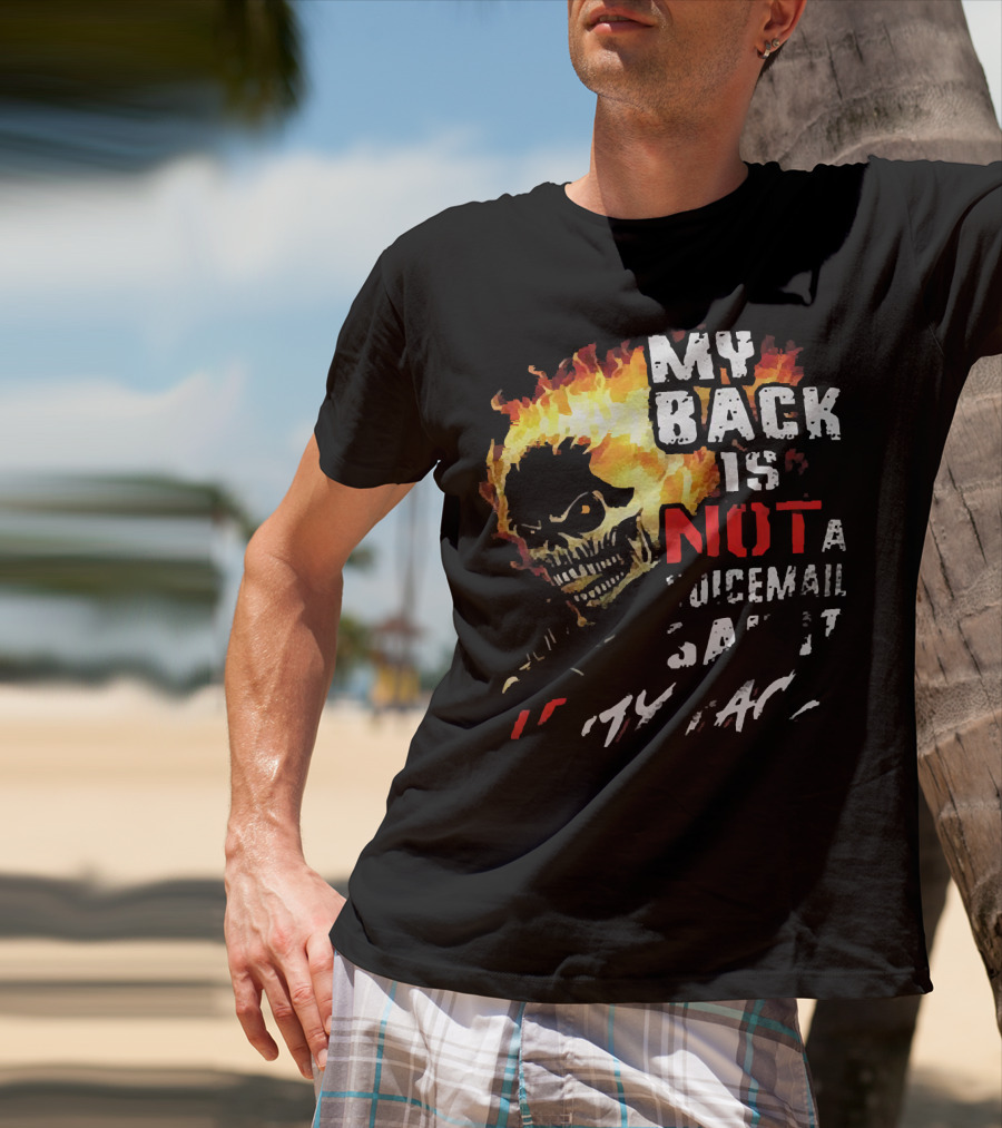 Skull Flaming Head My Back Is Not A Voicemail Say It To My Face T-Shirt