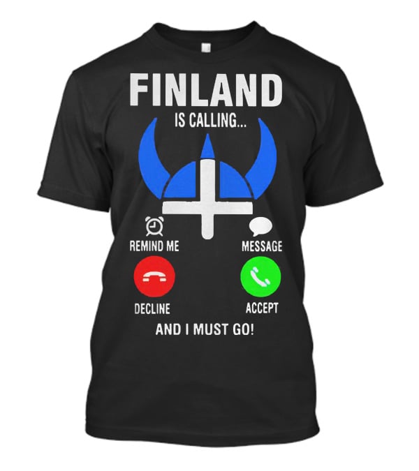 Finland Is Calling Remind Me Decline Message Accept And I Must Go Viking Helmet T-Shirt