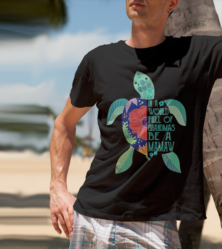 In A World Full Of Grandmas Be A Mamaw Turtle Floral T-Shirt