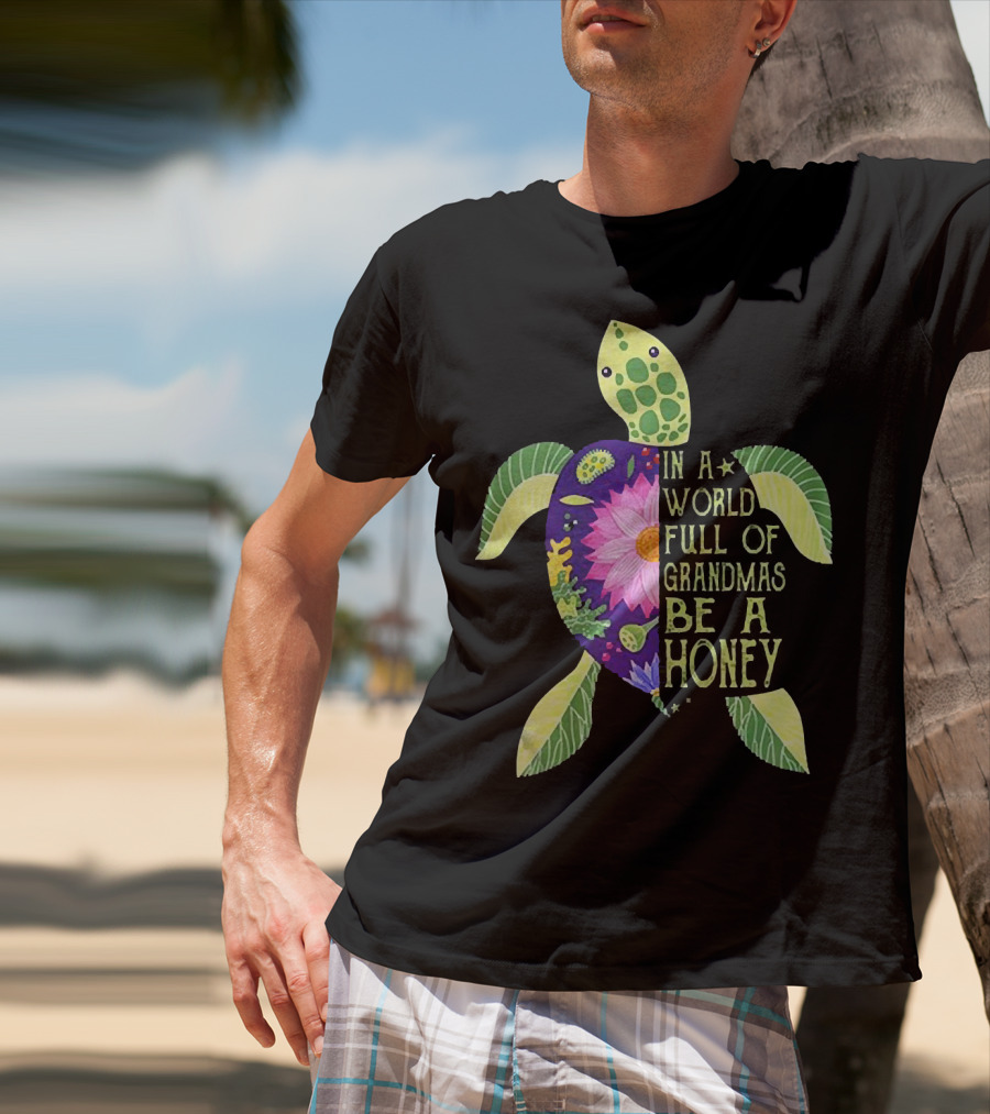 In A World Full Of Grandmas Be A Honey Floral Sea Turtle T-Shirt