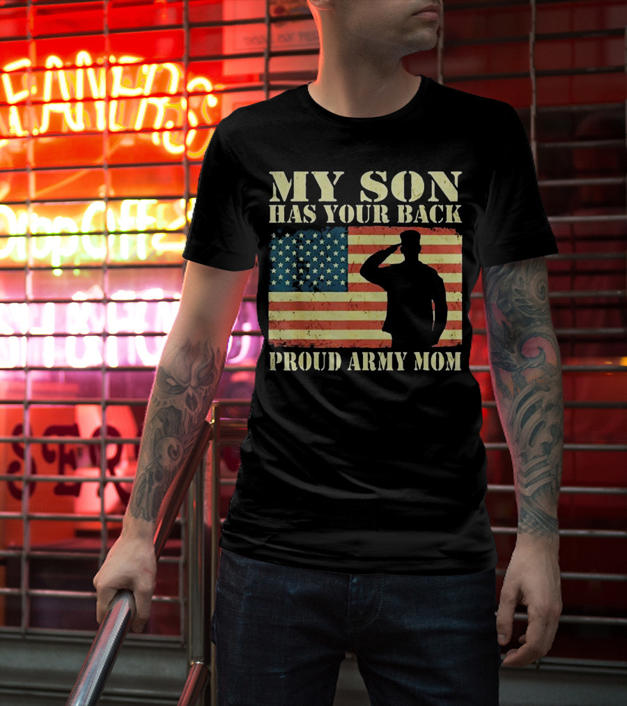 My Son Has Your Back Proud Army Mom Military Mother American Flag T-Shirt