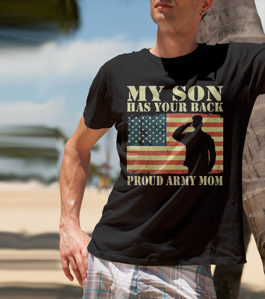 My Son Has Your Back Proud Army Mom Military Mother American Flag T-Shirt