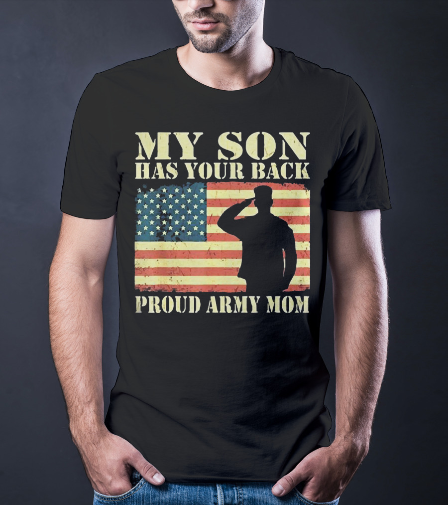 My Son Has Your Back Proud Army Mom Military Mother American Flag T-Shirt
