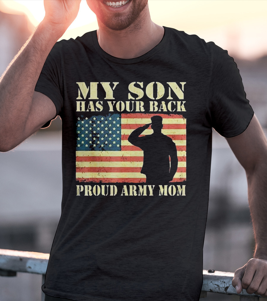 My Son Has Your Back Proud Army Mom Military Mother American Flag T-Shirt