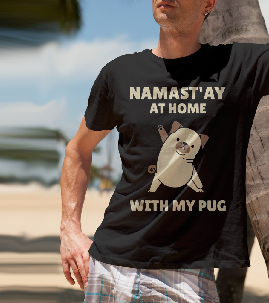 Namast'ay At Home With My Pug T-Shirt