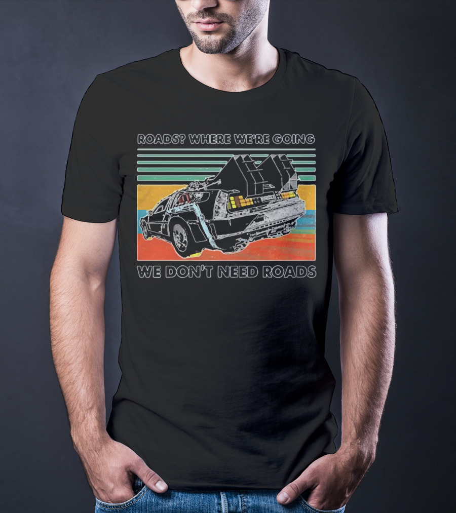 Roads Where We're Going We Don't Need Roads Retro Car T-Shirt
