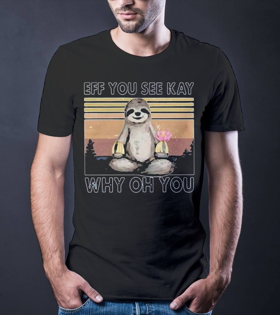 Eff You See Kay Why Oh You Sloth Yoga Meditation With Lotus And Sunset Stripes T-Shirt