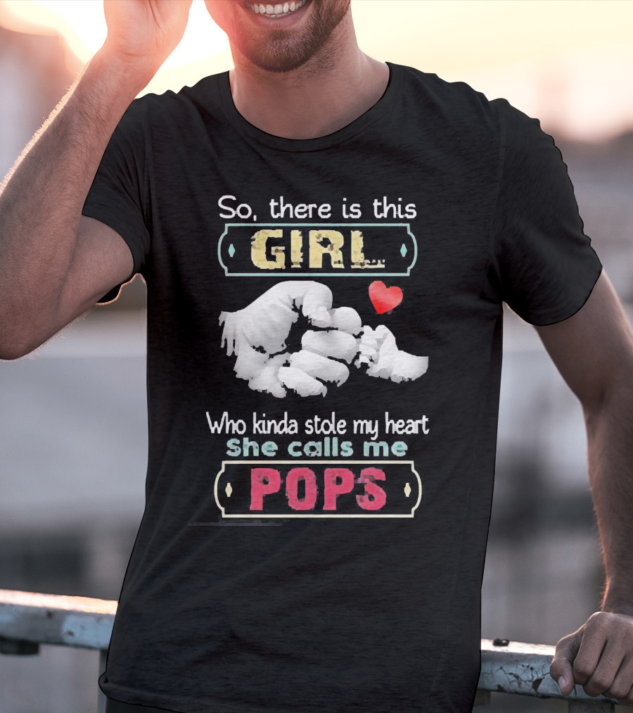 So There’s This Girl Who Kinda Stole My Heart She Calls Me Pops Hand Heart T-Shirt