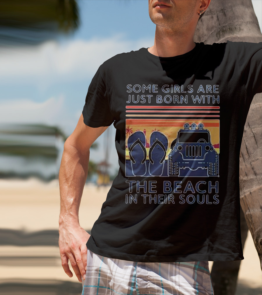 Some Girls Are Just Born With The Beach In Their Souls Jeep Flip Flops Sunset Stripes T-Shirt