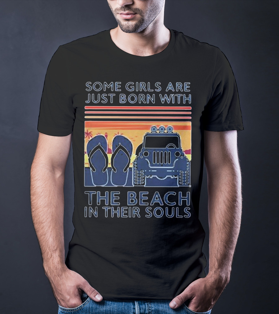 Some Girls Are Just Born With The Beach In Their Souls Jeep Flip Flops Sunset Stripes T-Shirt