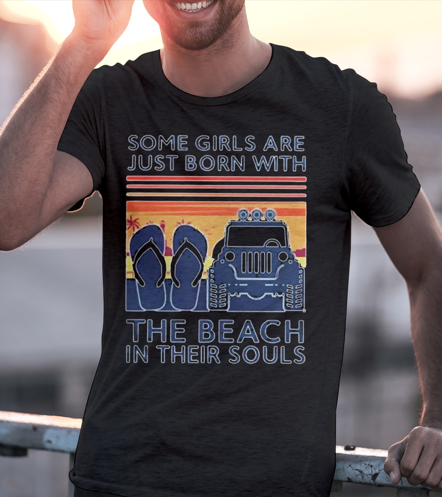 Some Girls Are Just Born With The Beach In Their Souls Jeep Flip Flops Sunset Stripes T-Shirt