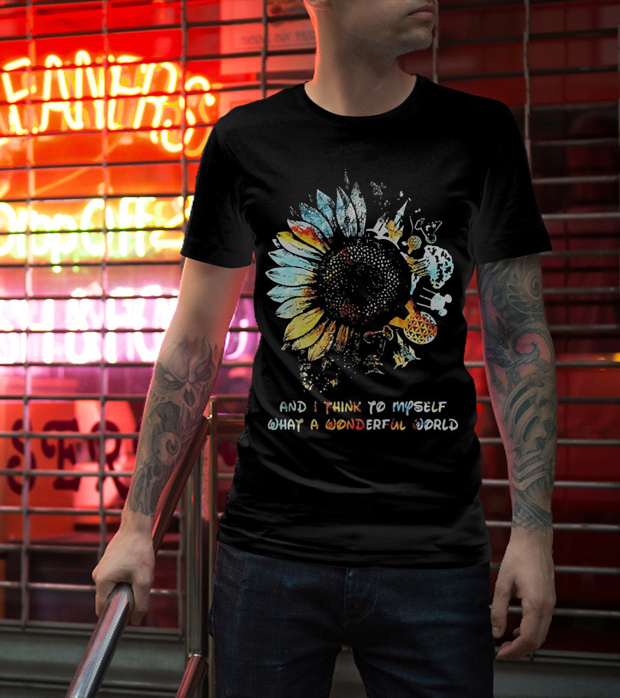 Sunflowers And I Think To Myself What A Wonderful World Colorful Floral T-Shirt