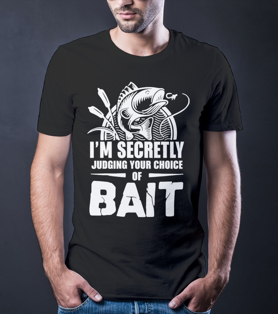 Fishing Humor I'm Secretly Judging Your Choice Of Bait T-Shirt