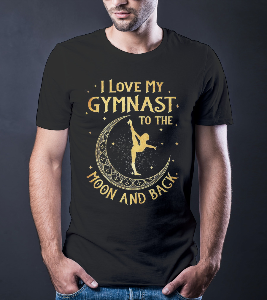 I Love My Gymnast To The Moon And Back With Golden Moon And Star Accents T-Shirt