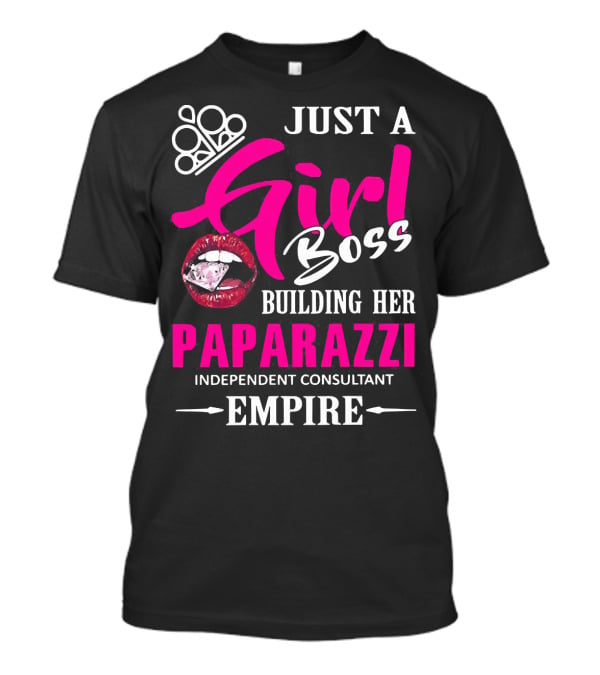 Just A Girl Boss Building Her Paparazzi Independent Consultant Empire T-Shirt