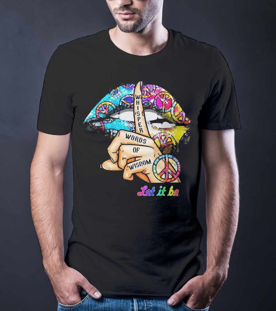 Let It Be Whisper Words Of Wisdom Peace Symbol Lips T-Shirt