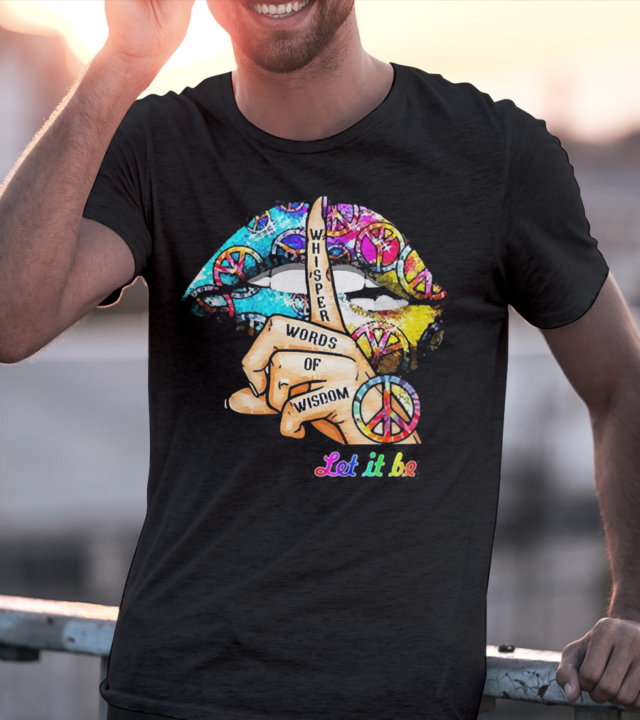 Let It Be Whisper Words Of Wisdom Peace Symbol Lips T-Shirt