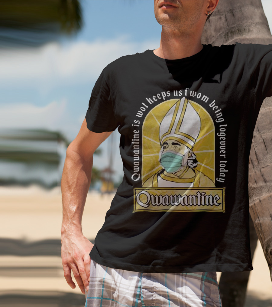 Qwawantine Is Wot Keeps Us Fwom Being Togewer Today Mawwiage Mask Bishop T-Shirt