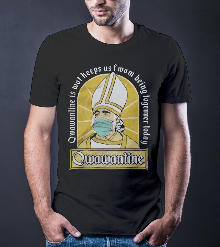 Qwawantine Is Wot Keeps Us Fwom Being Togewer Today Mawwiage Mask Bishop T-Shirt