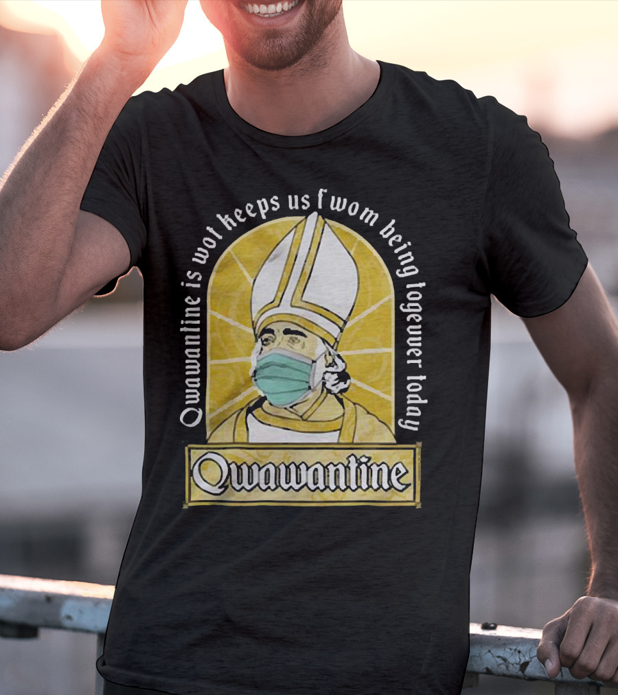 Qwawantine Is Wot Keeps Us Fwom Being Togewer Today Mawwiage Mask Bishop T-Shirt