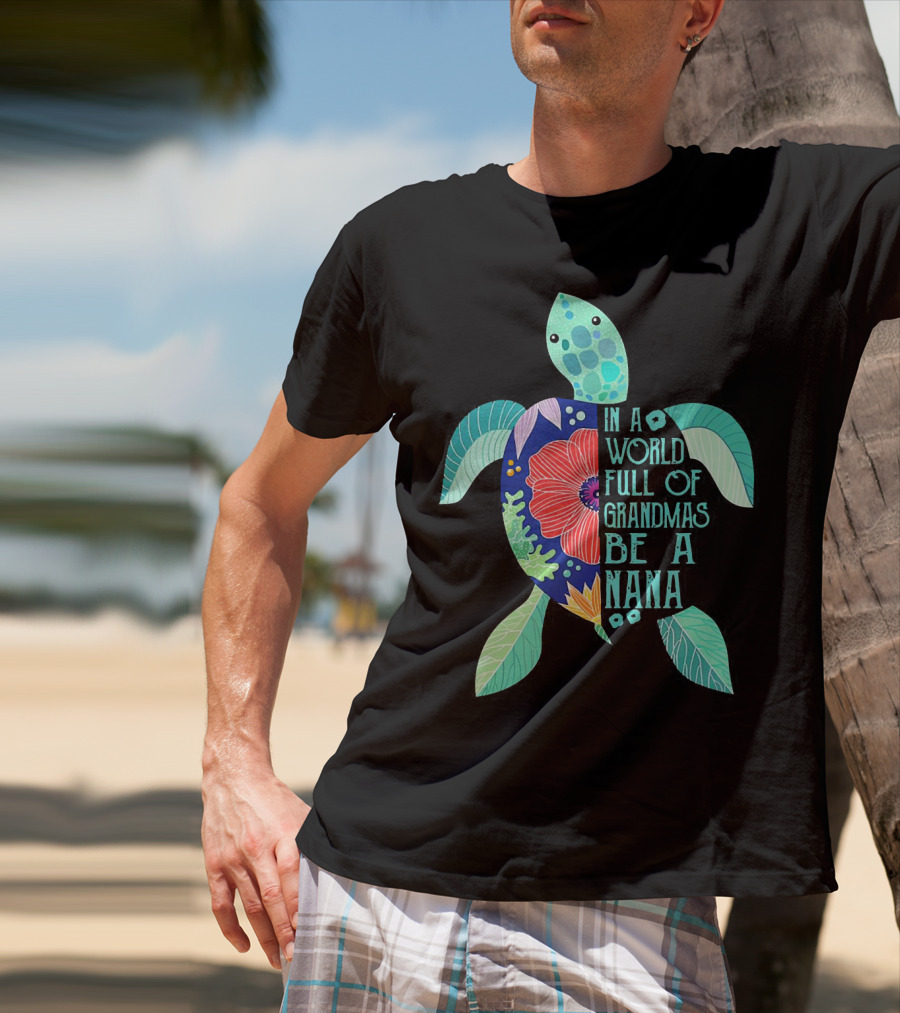Turtle In A World Full Of Grandmas Be A Nana T-Shirt