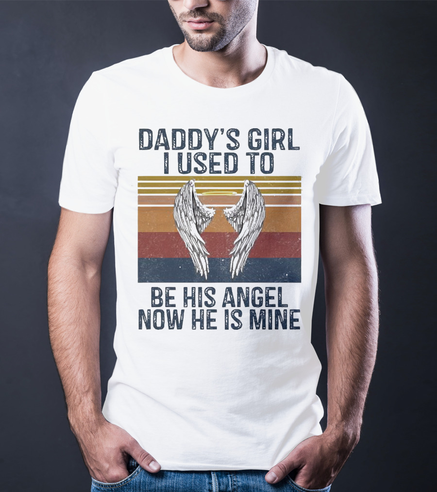 Daddy's Girl I Used To Be His Angel Now He Is Mine Vintage Wings T-Shirt
