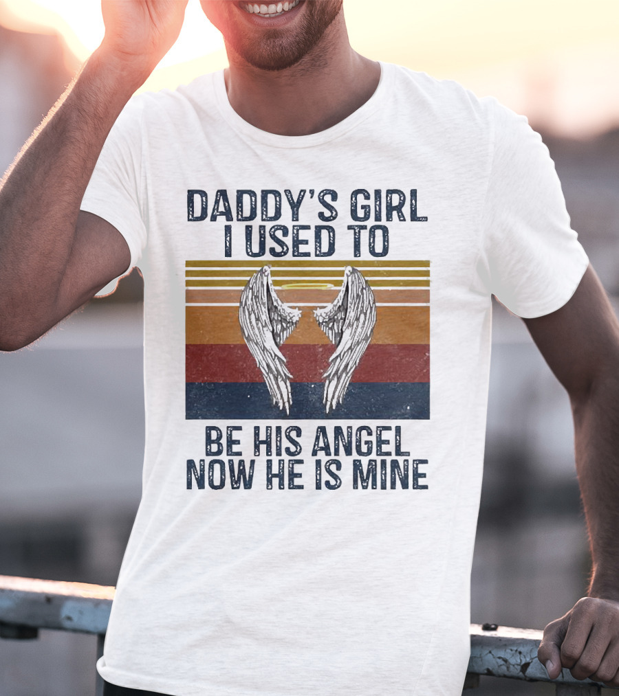 Daddy's Girl I Used To Be His Angel Now He Is Mine Vintage Wings T-Shirt