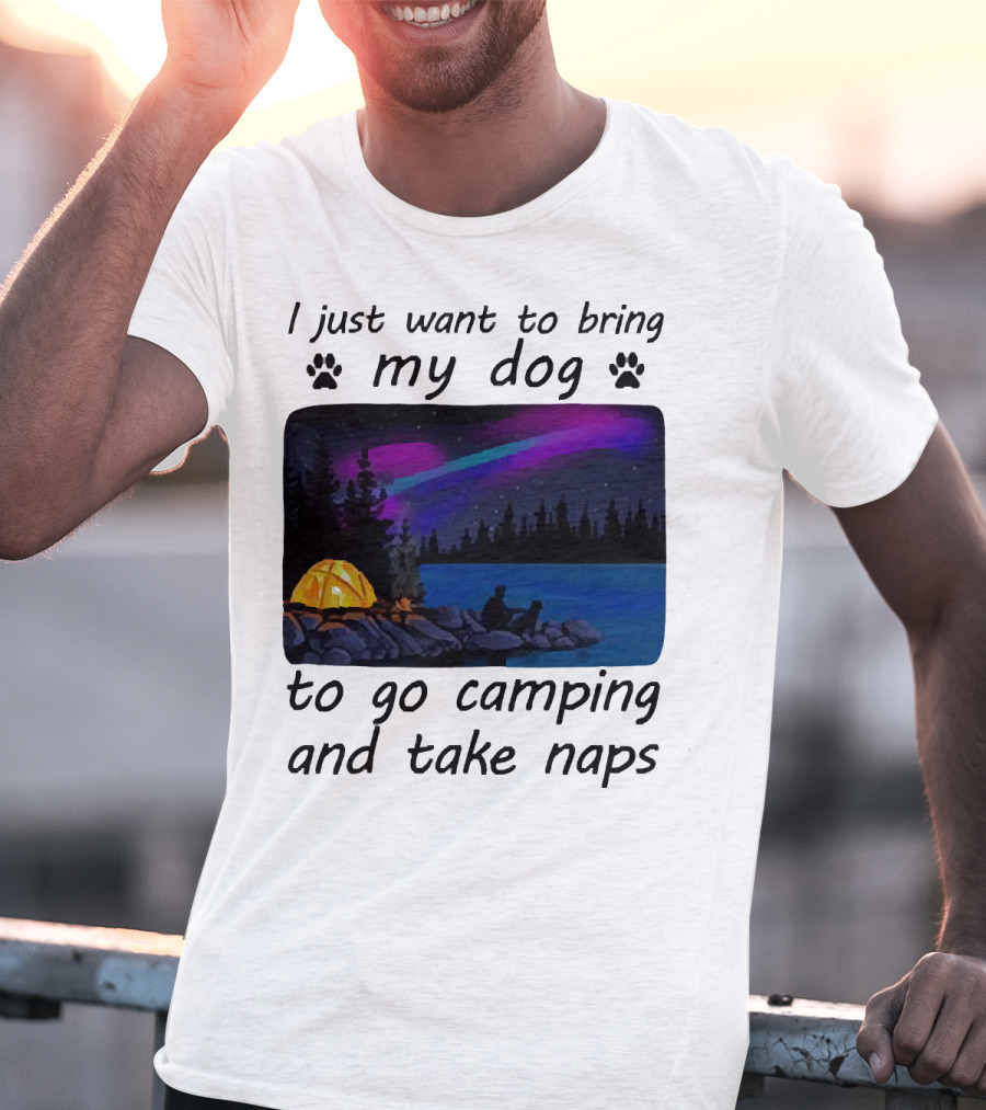 I Just Want To Bring My Dog To Go Camping And Take Naps With Aurora Borealis And Tent By Lake T-Shirt