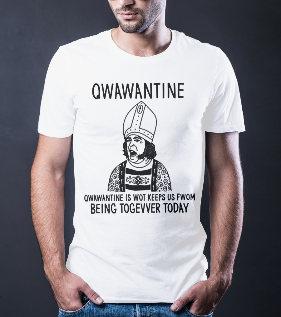 Qwawantine Is Wot Keeps Us Fwom Being Togevver Today T-Shirt
