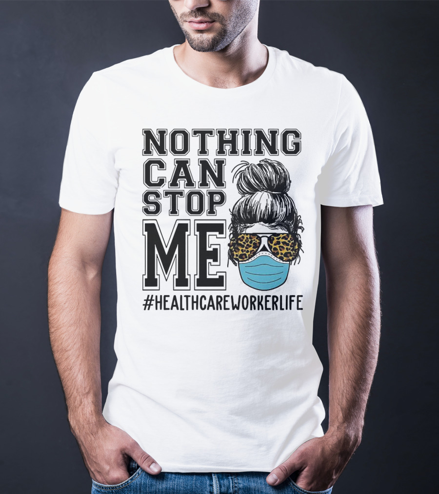 Nothing Can Stop Me #HealthcareWorkerLife Leopard Masked Bun Hero T-Shirt