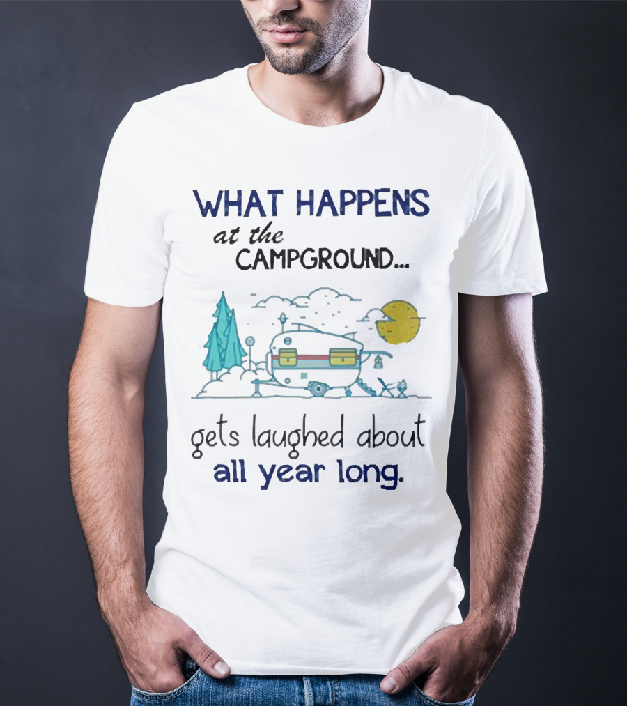 What Happens At The Campground Gets Laughed About All Year Long Camper Trees Campfire Moon T-Shirt