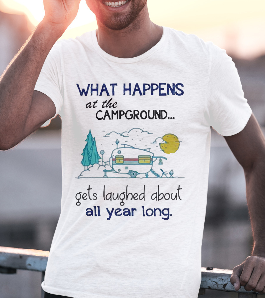 What Happens At The Campground Gets Laughed About All Year Long Camper Trees Campfire Moon T-Shirt
