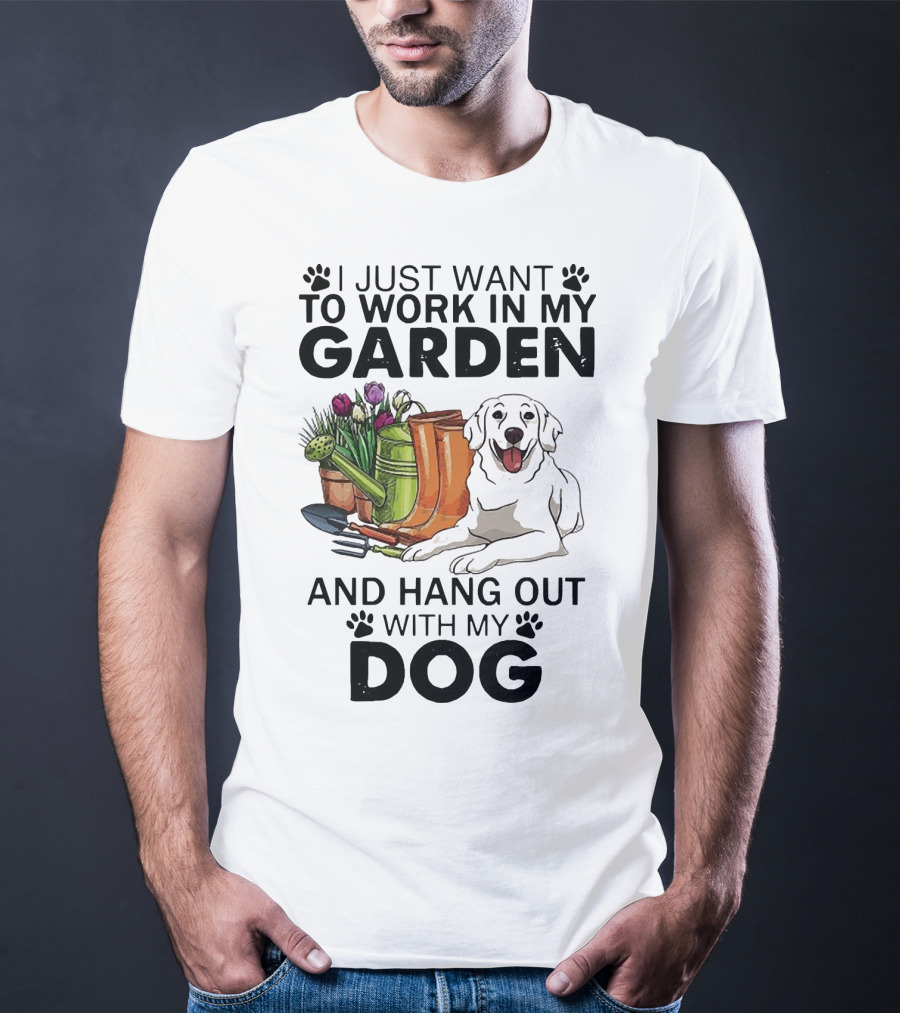 I Just Want To Work In My Garden With Tools And Hang Out With My Dog T-Shirt