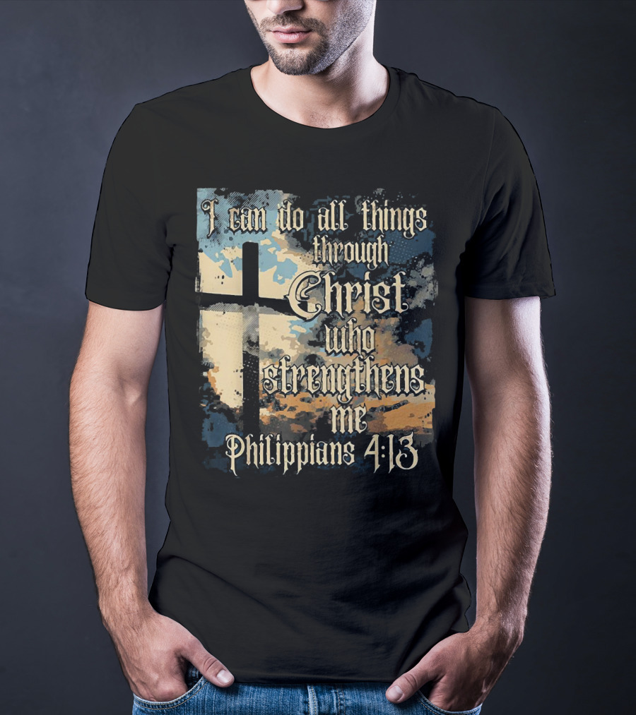 I Can Do All Things Through Christ Who Strengthens Me Philippians 4:13 Cross And Clouds T-Shirt
