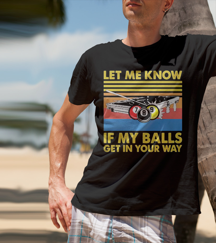 Let Me Know If My Balls Get In Your Way Billiard Balls Pool Table Retro Stripes T-Shirt