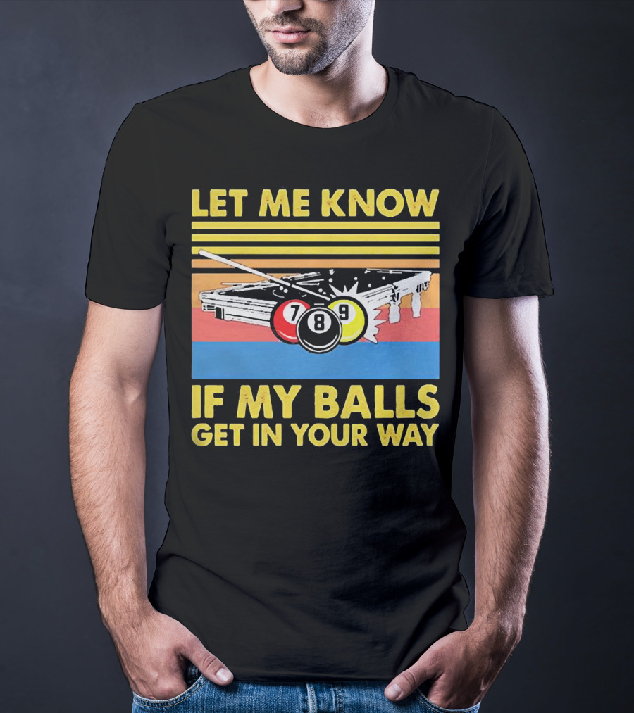 Let Me Know If My Balls Get In Your Way Billiard Balls Pool Table Retro Stripes T-Shirt