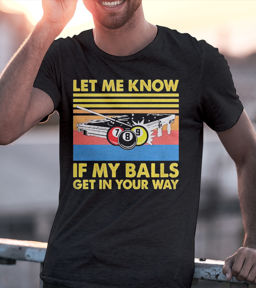 Let Me Know If My Balls Get In Your Way Billiard Balls Pool Table Retro Stripes T-Shirt