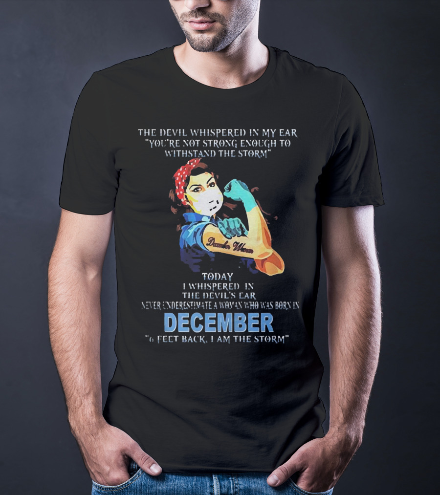 The Devil Whispered You're Not Strong Enough December Woman I Am The Storm T-Shirt