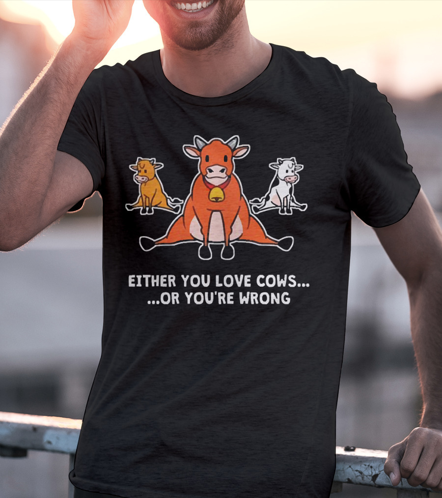 Either You Love Cows Or You're Wrong Cute Cartoon Trio T-Shirt