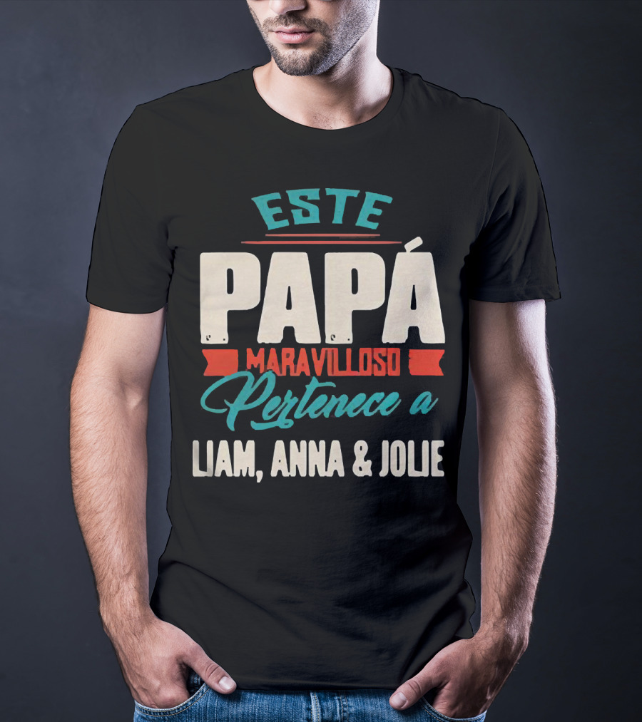 Este Papá Maravilloso Pertenece A Liam Anna And Jolie T-Shirt