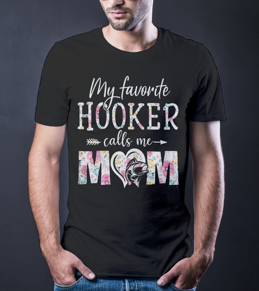 My Favorite Hooker Calls Me Mom Floral T-Shirt