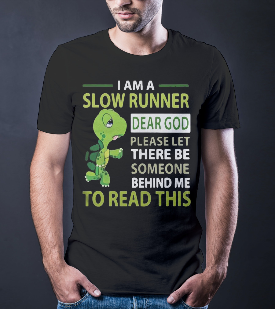 I Am A Slow Runner Dear God Please Let There Be Someone Behind Me To Read This With Cartoon Turtle T-Shirt