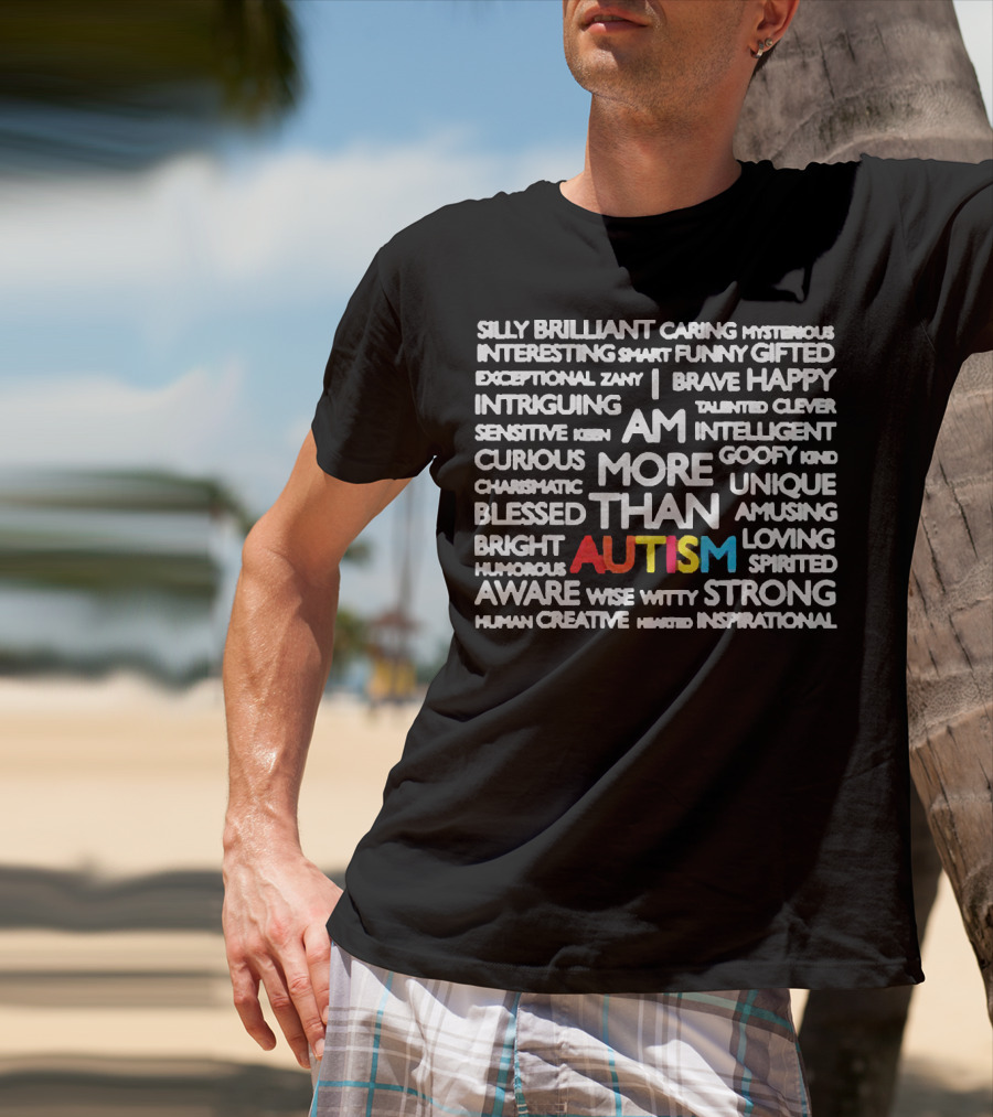 Silly Brilliant Caring Intriguing Am More Than Autism Aware Wise Strong T-Shirt
