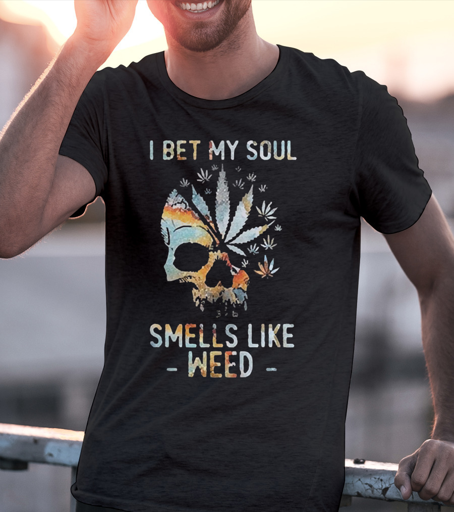 I Bet My Soul Smells Like Weed Skull With Cannabis And Psychedelic Colorful T-Shirt